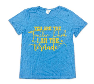 You are the trailer park I am the tornado on Wedgewood Blue Crewneck Cuff Tee