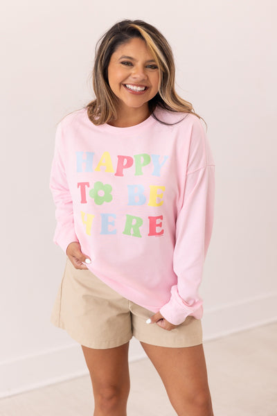 Happy To Be Here On Pink French Terry Sweatshirt