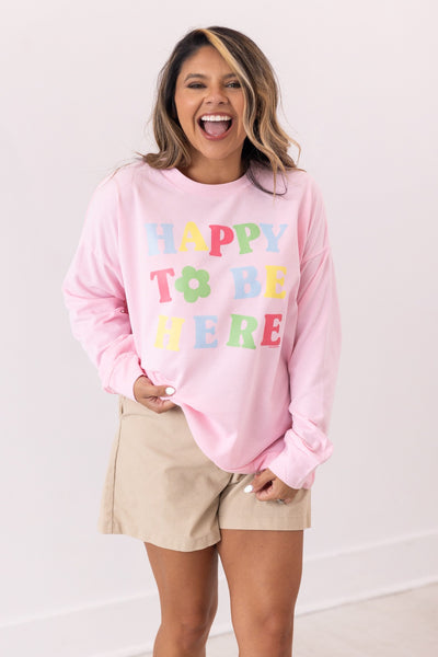 Happy To Be Here On Pink French Terry Sweatshirt