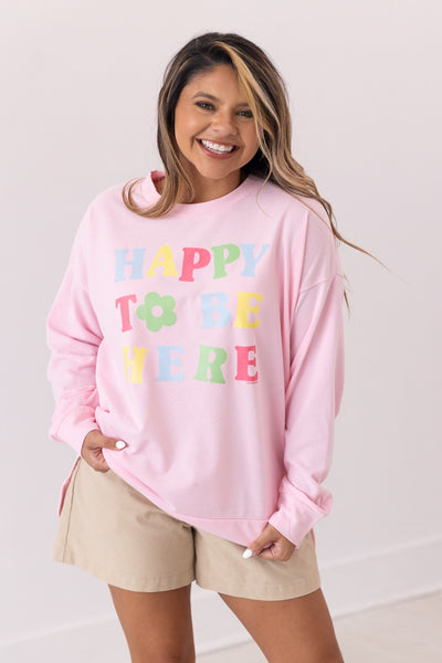 Happy To Be Here On Pink French Terry Sweatshirt
