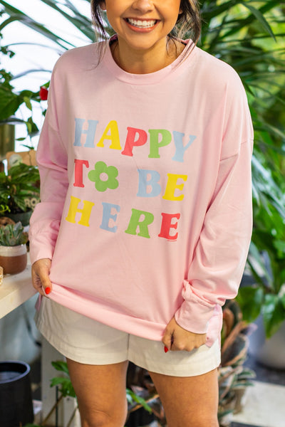 Happy To Be Here On Pink French Terry Sweatshirt