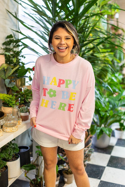 Happy To Be Here On Pink French Terry Sweatshirt