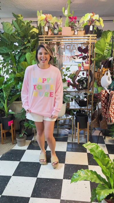 Happy To Be Here On Pink French Terry Sweatshirt