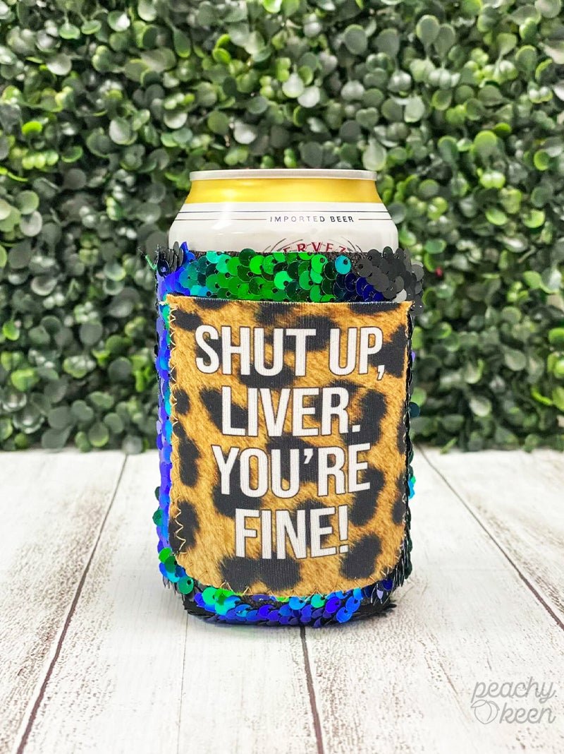 Shut up, Liver. You're Fine Sequin Shifting Can Cooler